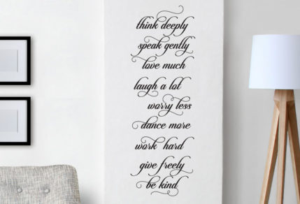 Vinyl sticker, wall art of the words; "Think deeply, speak gently ,love much, laugh a lot ,worry less, dance more, work out, give freely, be kind"