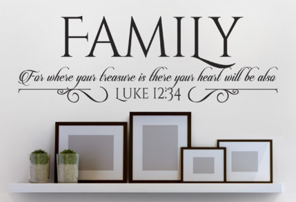 vinyl sticker, wall art of the Bible verse, Luke 12: 34, "Family, for where your treasure is there your heart will be also." with ornate swirls.
